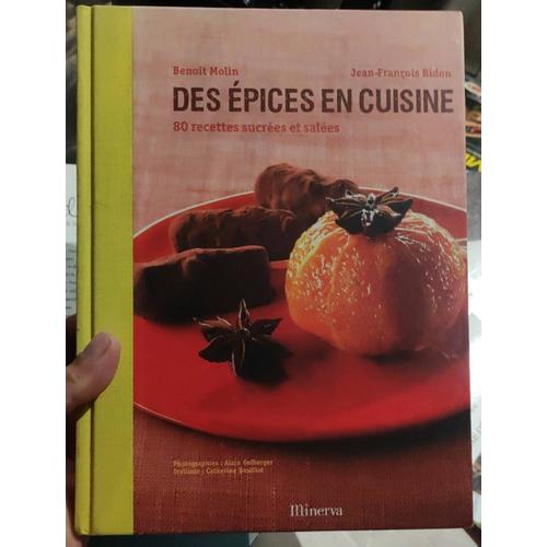 Des pices En Cuisine, 80 Recettes Sucres Sales, Par Benot Molin Chef Chez Lentre Et Jean-Franois Bidon Chef Au Lancaster Hotel   