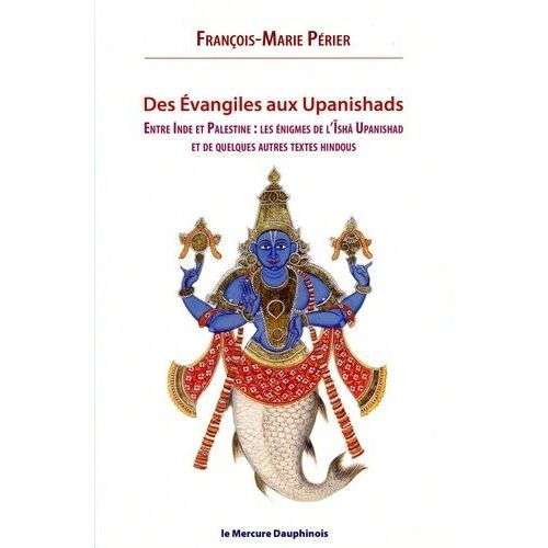 Des Evangiles Aux Upanishads - Entre Inde Et Palestine : Les nigmes De L'isha Upanishads Et De Quelques Autres Textes Hindous    Format Beau livre 