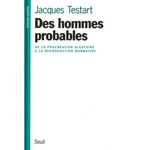 Des Hommes Probables - De La Procration Alatoire  La Reproduction Normative  