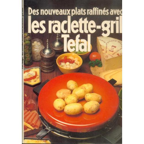 Des Nouveaux Plats Raffines Avec Les Raclette-Gril Tefal de Lutz Helger