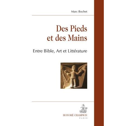 Des Pieds Et Des Mains - Entre Bible, Art Et Littrature   de Bochet Marc  Format Broch 