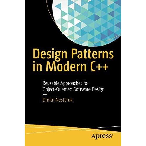 Design Patterns In Modern C++: Reusable Approaches For Object-Oriented Software Design   de Dmitri Nesteruk  Format Broch 