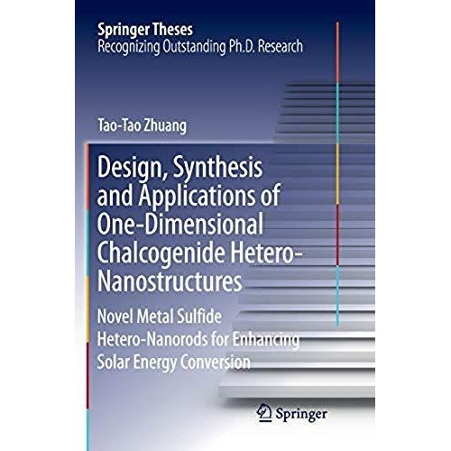 Design, Synthesis And Applications Of One-Dimensional Chalcogenide Hetero-Nanostructures    Format Broch 