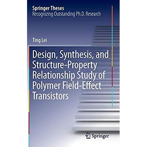Design, Synthesis, And Structure-Property Relationship Study Of Polymer Field-Effect Transistors    Format Reli 