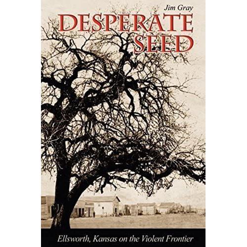 Desperate Seed: Ellsworth, Kansas On The Violent Frontier   de unknown  Format Broch 