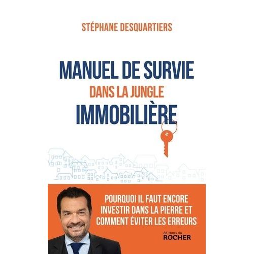 Manuel De Survie Dans La Jungle Immobilire - Pourquoi Il Faut Encore Investir Dans La Pierre Et Comment viter Les Erreurs    Format Grand Format 