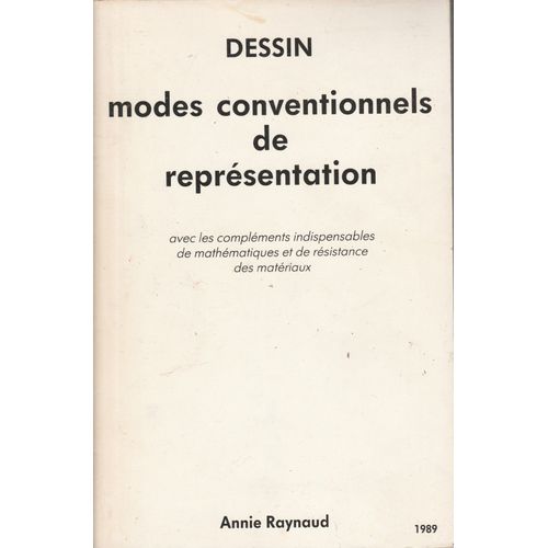 Dessin: Modes Conventionnels De Reprsentation (Avec Les Complments Indispensables De Mathmatiques Et De Rsistance Des Matriaux)   de Annie raynaud  Format Broch 