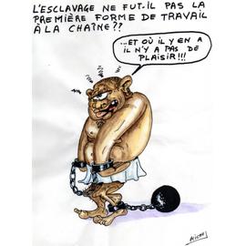 Dessin Original Signe Michel L Esclavage Ne Fut Il Pas La Premiere Forme De Travail A La Chaine Et Ou Il Y En A Il N Y A Pas De Plaisir