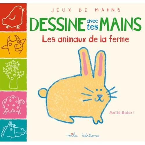 Dessine Avec Tes Mains Les Animaux De La Ferme   de Balart Mat  Format Album 