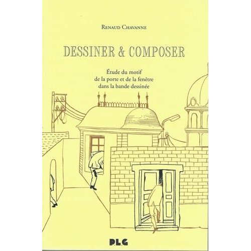 Dessiner & Composer - Etude Du Motif De La Porte Et De La Fentre Dans La Bande Dessine   de Chavanne Renaud  Format Beau livre 