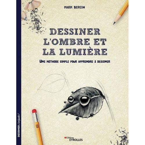 Dessiner L'ombre Et La Lumire - Une Mthode Simple Pour Apprendre  Dessiner   de Bergin Mark  Format Beau livre 