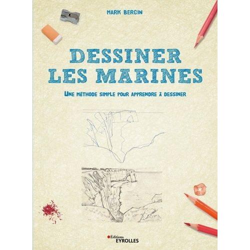 Dessiner Les Marines - Une Mthode Simple Pour Apprendre  Dessiner   de Bergin Mark  Format Beau livre 
