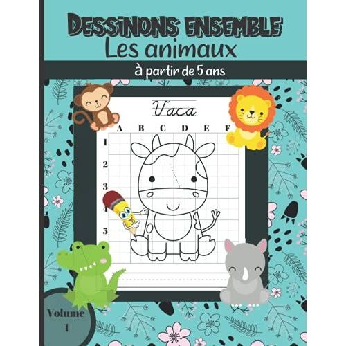 Dessinons Ensemble Les Animaux  Partir De 5 Ans Volume 1: 25 Dessins D'animaux De La Ferme, Sauvages, De La Fort Et De La Jungle  Reproduire Selon ... Du Miroir / Grand Format (French Edition)   de unknown  Format Broch 