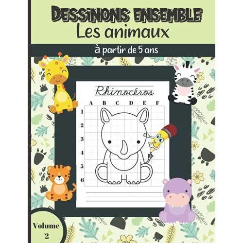 Dessinons Ensemble Les Animaux  Partir De 5 Ans Volume 2: 25 Dessins D'animaux De La Ferme, Sauvages, De La Fort Et De La Jungle  Reproduire Selon ... Symtrique De La Grille / Grand Format   de unknown  Format Broch 
