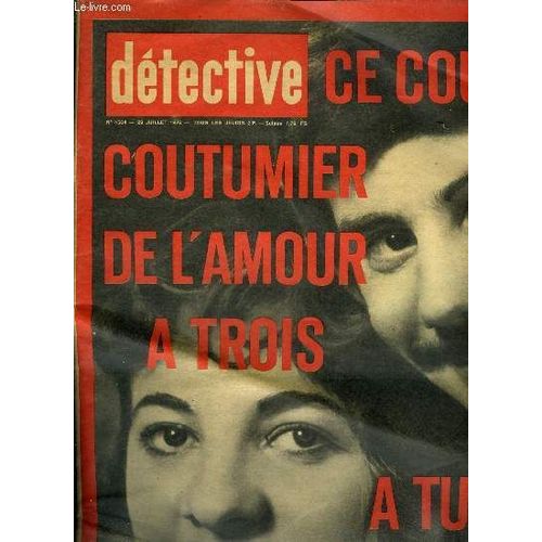 Dtective N 1564 - Coutumiers De L Amour A Trois, Ils Tuent L Amant Impuissant, Un Mdecin De Toulouse Mle A L Assassinat Du Journaliste, L Attaque Du Mtro, 4 Morts Pour Une Fiance Imaginaire, La(...)   de Collectif 