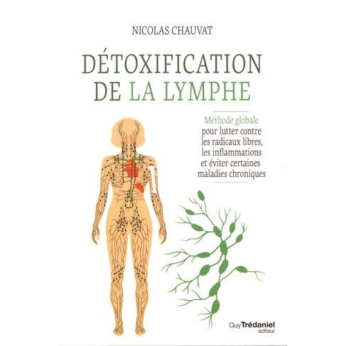 Dtoxification De La Lymphe - Mthode Globale Pour Lutter Contre Les Radicaux Libres, Les Inflammations Et viter Certaines Maladies Chroniques   de Chauvat Nicolas  Format Beau livre 