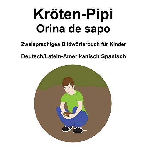 Deutsch/Latein-Amerikanisch Spanisch Kroeten-Pipi / Orina De Sapo Zweisprachiges Bildwoerterbuch Fuer Kinder   de richard carlson  Format Broch 