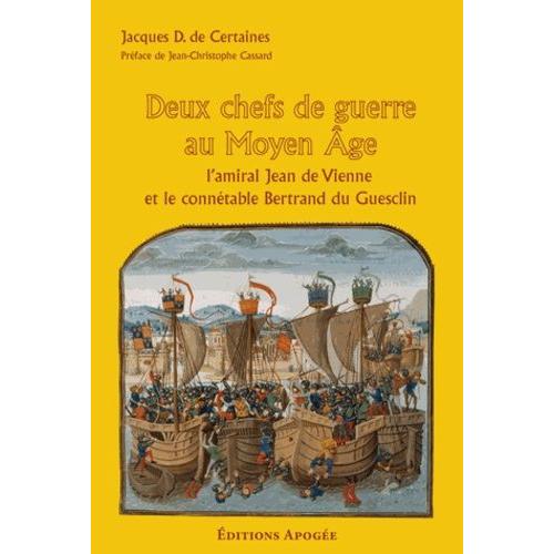 Deux Chefs De Guerre Au Moyen-Age - L'amiral Jean De Vienne Et Le Conntable Bertrand Du Guesclin   de Certaines Jacques de  Format Broch 