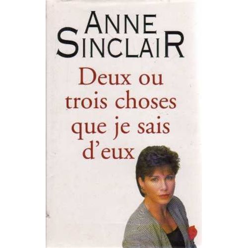 Deux Ou Trois Choses Que Je Sais D'eux   de Anne Sinclair