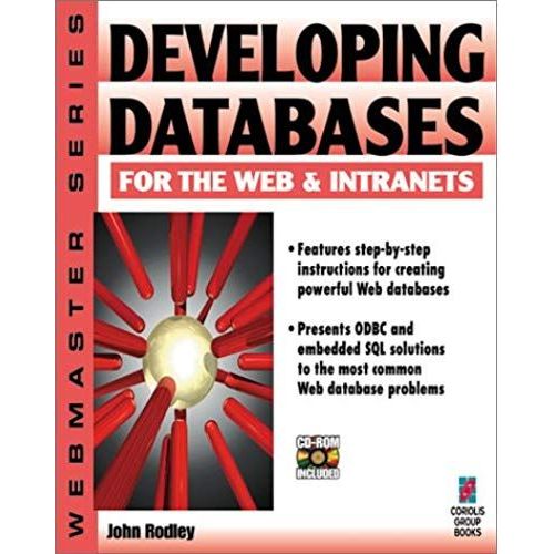 Developing Databases For The Web & Intranets: Your Step-By-Step Guide To Creating Powerful Web Databases   de John Rodley  Format Broch 