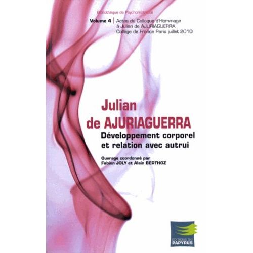 Dveloppement Corporel Et Relation Avec Autrui - Colloque Des 1er Et 2 Juillet 2010 Au Collge De France En Hommage  Julian De Ajuriaguerra   de Joly Fabien  Format Broch 
