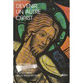 Devenir Un Autre Christ: Lidentification À Jésus-Christ Selon Basile Moreau de Cécile Perreault