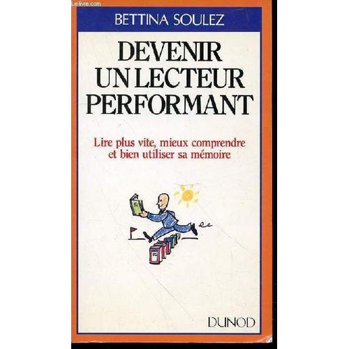Devenir Un Lecteur Performant - Lire Plus Vite, Mieux Comprendre Et Bien Utiliser Sa Memoire.   de SOULEZ BETTINA