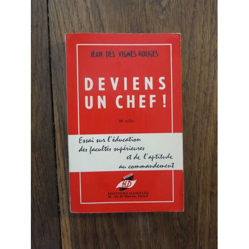 Deviens Un Chef Essai Sur L'ducation Des Facults Suprieures Et De L'aptitude Au Commandement De Jean Des Vignes-Rouges. Editions Dangles. 1970   