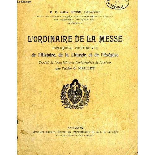 L'ordinaire De La Messe Explique Au Point De Vue De L'histoire, De La Liturgie Et De L'exegese de Devine R., P. Arthur