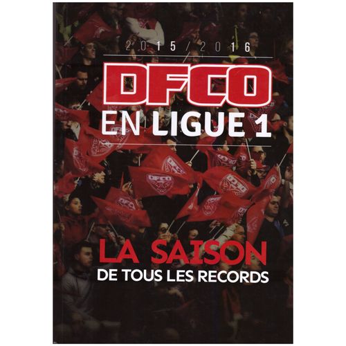 Dfco En Ligue 1 La Saison De Tous Les Records 2015 2016 - dition Limite   de olivier delcourt  Format Broch 
