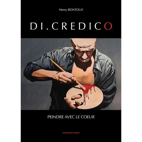 Di Credico - Peindre Avec Le Coeur   de Henry Bontoux  Format Beau livre 