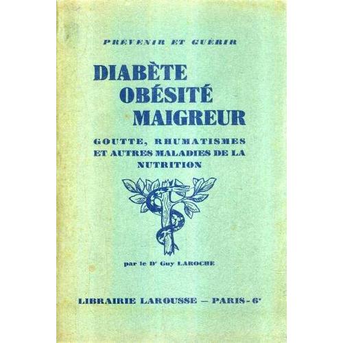 Diabete Obesite Maigreur Goutte Rhumatismes Et Autres Maladies De La Nutrition - Prevenir Et Guerir.   de LAROCHE GUY