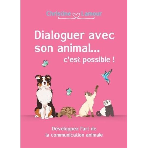 Dialoguer Avec Son Animal - C'est Possible! - Dvelopper L'art De La Communication Animale   de Lamour Christine  Format Beau livre 
