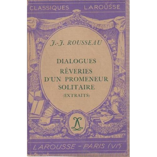 Dialogues ; Rverie D'Un Promeneur Solitaire ; Correspondance [Extraits] - J.-J Rousseau (Classiques Larousse, 1941)