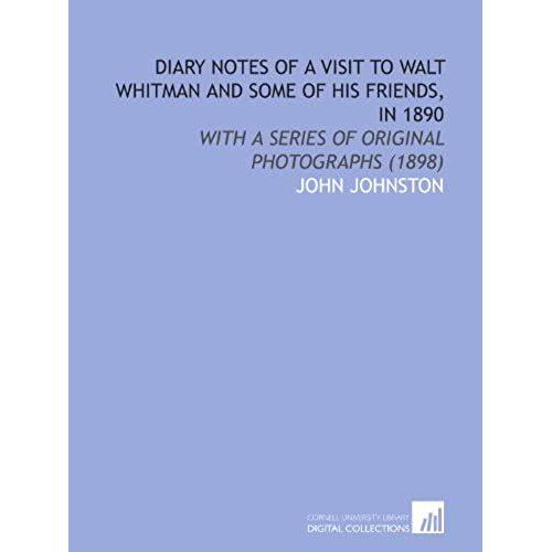 Diary Notes Of A Visit To Walt Whitman And Some Of His Friends, In 1890: With A Series Of Original Photographs (1898)   de unknown  Format Broch 