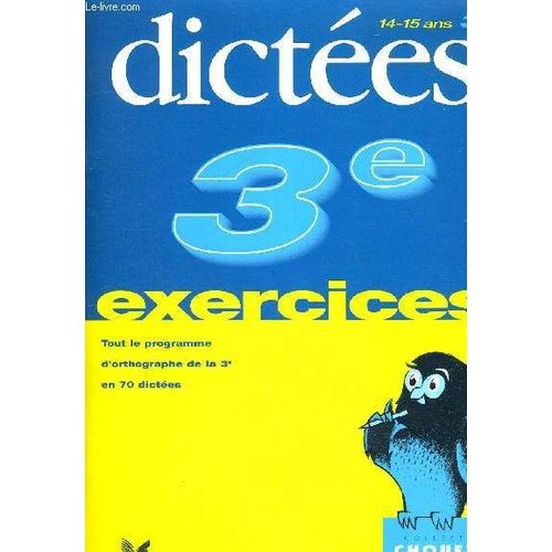 Dictees 3 E - Exercices - Tout Le Programme D Orthographe De La 3 E En 70 Dictees - Collection Chouette Entrainement   de sophie valle
