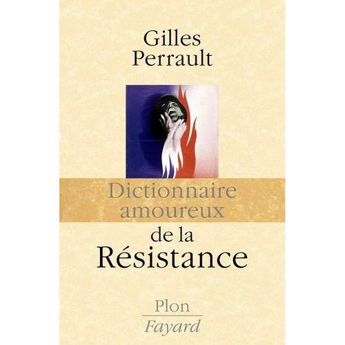 Dictionnaire Amoureux De La Rsistance   de Perrault Gilles  Format Broch 