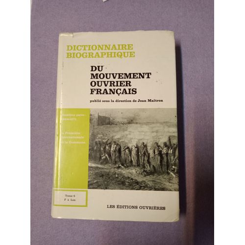 Dictionnaire Biographique Du Mouvement Ouvrier Franais, Tome 6 : Deuxime Partie : 1864-1871. La Premire Internationale Et La Commune (F  Lan)   de jean maitron  Format Reli 