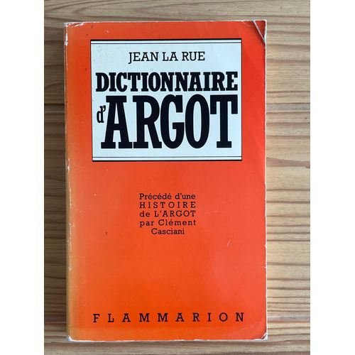 Dictionnaire D'argot, Jean La Rue - Prcd D'une Histoire De L'argot Par Clment Casciani - Flammarion 1987   