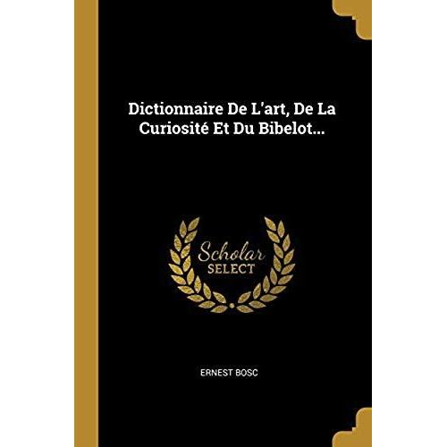 Dictionnaire De L'art, De La Curiosit Et Du Bibelot...   de Ernest Bosc  Format Broch 