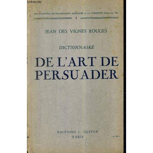 Dictionnaire De L'art De Persuader - Collection Encylopedie De Psycologie Appliquee A La Conduite Dans La Vie N1 .   de DES VIGNES ROUGES JEAN  Format Broch 