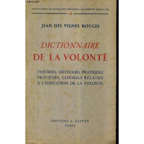 Dictionnaire De La Volonte - Theories Methodes Pratiques Procedes Conseils Relatifs A L'education De La Volonte - Collection Encylopedie De Psycologie Appliquee A La Conduite Dans La Vie N2 ...   de DES VIGNES ROUGES JEAN  Format Broch 