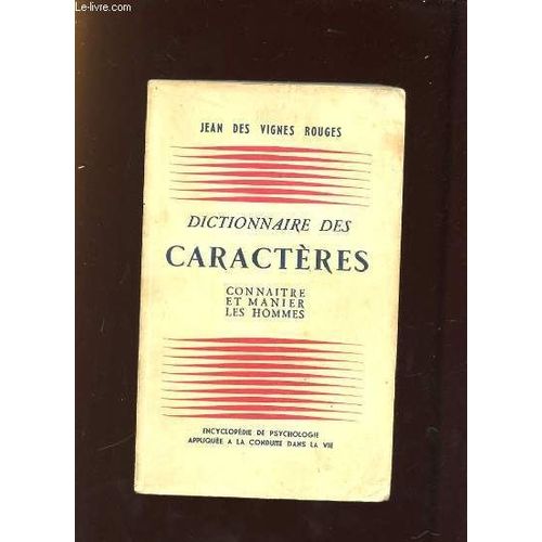 Dictionnaire Des Caracteres. Connaitre Et Manier Les Hommes. de Des Vignes Rouges Jean.