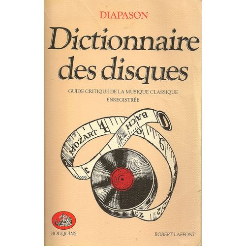 Dictionnaire Des Disques Guide Critique De La Musique Classique Enregistre   de DIAPASON