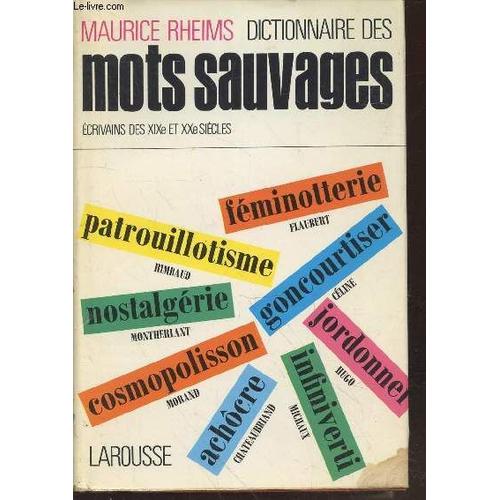 Dictionnaire Des Mots Sauvages (crivains Des Xixe Et Xxe Sicles)   de maurice rheims 