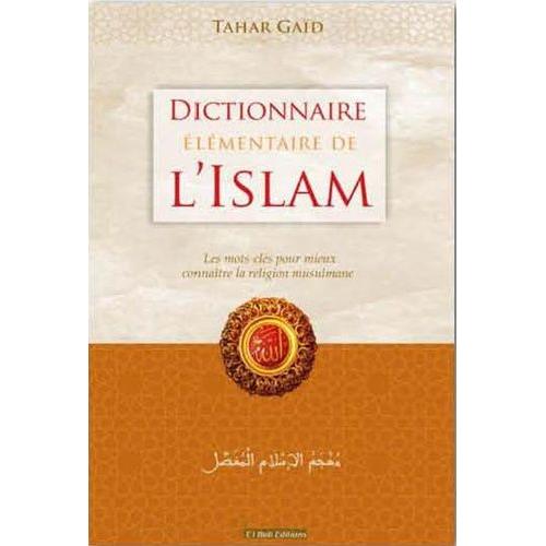 Dictionnaire lmentaire De L'islam - Les Mots-Cls Pour Mieux Connatre La Religion Musulmane    Format Broch 