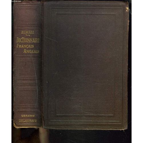Dictionnaire Francais-Anglais A L'usage Des Etablissements D'instruction Publique Et Des Gens Du Monde. de Alfred Elwall