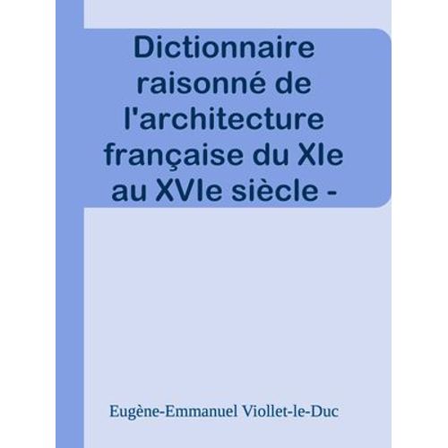 Dictionnaire Raisonn De L'architecture Franaise Du Xie Au Xvie Sicle - Tome 4 - (C Suite)  