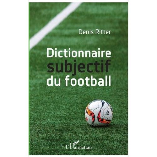 Dictionnaire Subjectif Du Football   de Ritter Denis  Format Beau livre 