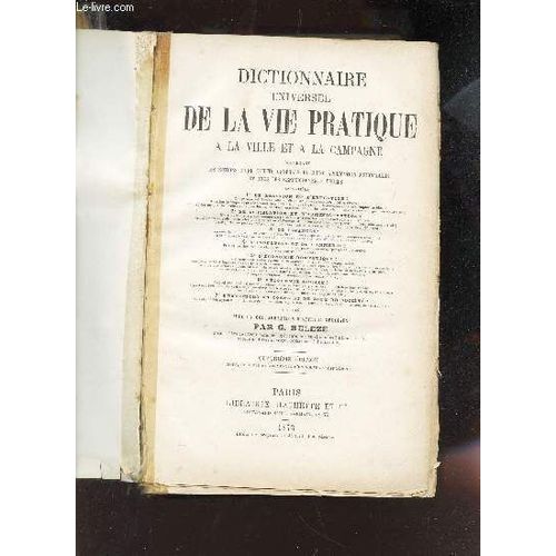 Dictionnaire Universel De La Vie Pratique A La Ville Et La Campagne - Contenant Les Notions D'une Utilite Generales Et D'une Application Journaliere Et Tous Les Renseignements Usuels - 4e ...   de BELEZE G.